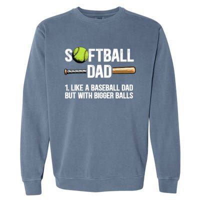 Softball Dad Just Like A Baseball Dad But With Bigger Balls Cute Gift Garment-Dyed Sweatshirt