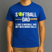 Softball Dad Just Like A Baseball Dad But With Bigger Balls Cute Gift T-Shirt