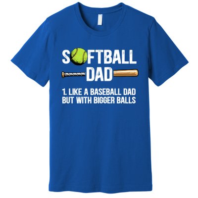 Softball Dad Just Like A Baseball Dad But With Bigger Balls Cute Gift Premium T-Shirt