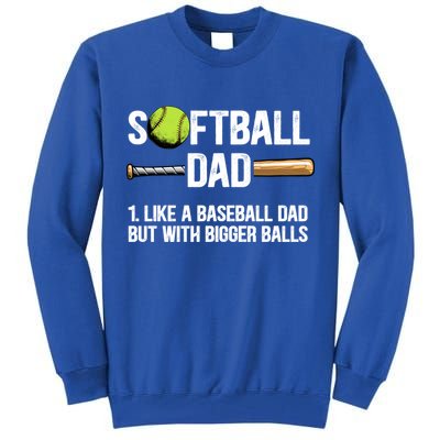 Softball Dad Just Like A Baseball Dad But With Bigger Balls Cute Gift Tall Sweatshirt