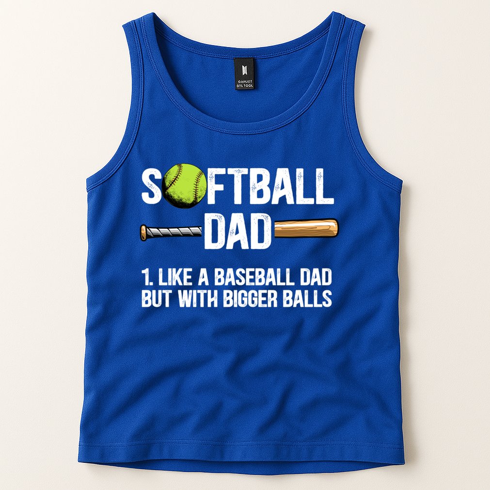 Softball Dad Just Like A Baseball Dad But With Bigger Balls Cute Gift Tank Top