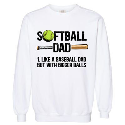 Softball Dad Just Like A Baseball Dad But With Bigger Balls Cute Gift Garment-Dyed Sweatshirt