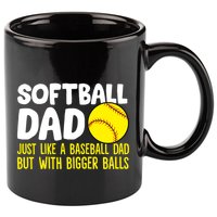 Softball Dad Just Like Baseball Dad But With Bigger Balls Gift 11oz C Handle Ceramic Mug