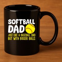 Softball Dad Just Like Baseball Dad But With Bigger Balls Gift 11oz C Handle Ceramic Mug