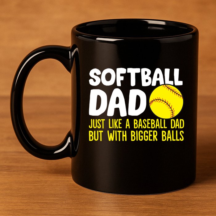 Softball Dad Just Like Baseball Dad But With Bigger Balls Gift 11oz C Handle Ceramic Mug