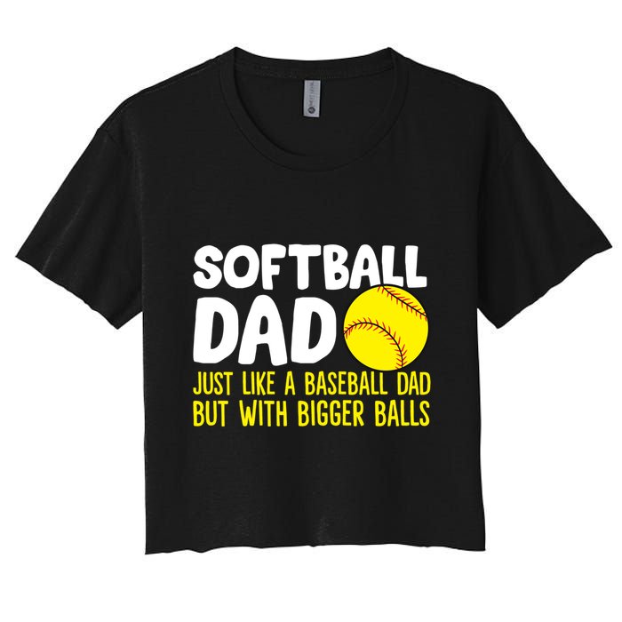 Softball Dad Just Like Baseball Dad But With Bigger Balls Gift Women's Crop Top Tee
