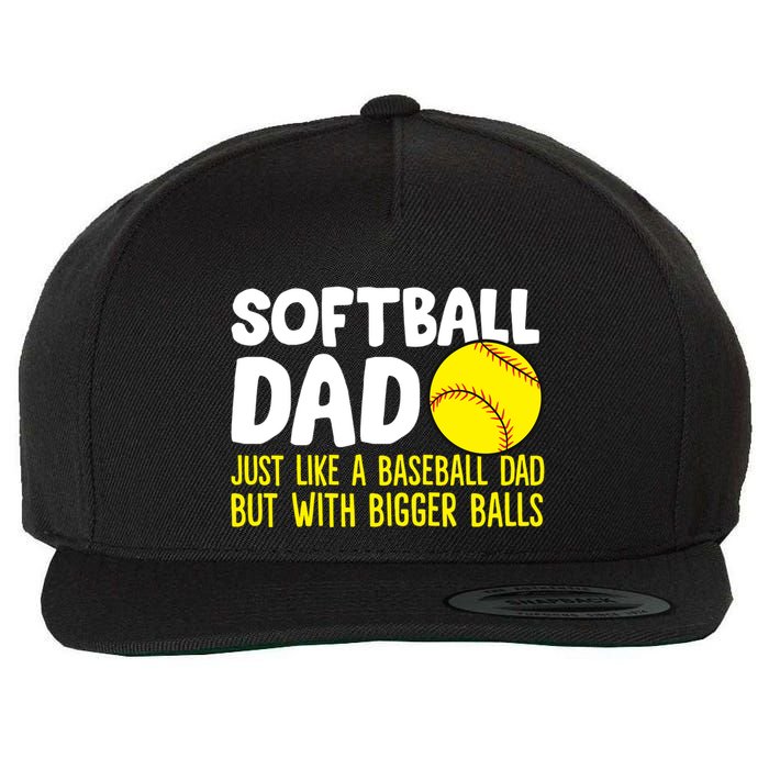 Softball Dad Just Like Baseball Dad But With Bigger Balls Gift Wool Snapback Cap