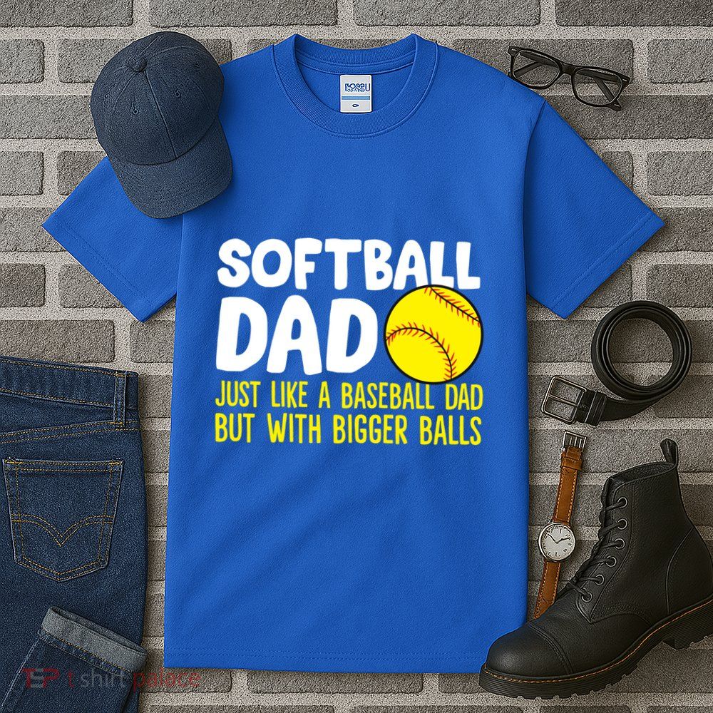 Softball Dad Just Like Baseball Dad But With Bigger Balls Gift Tall T-Shirt
