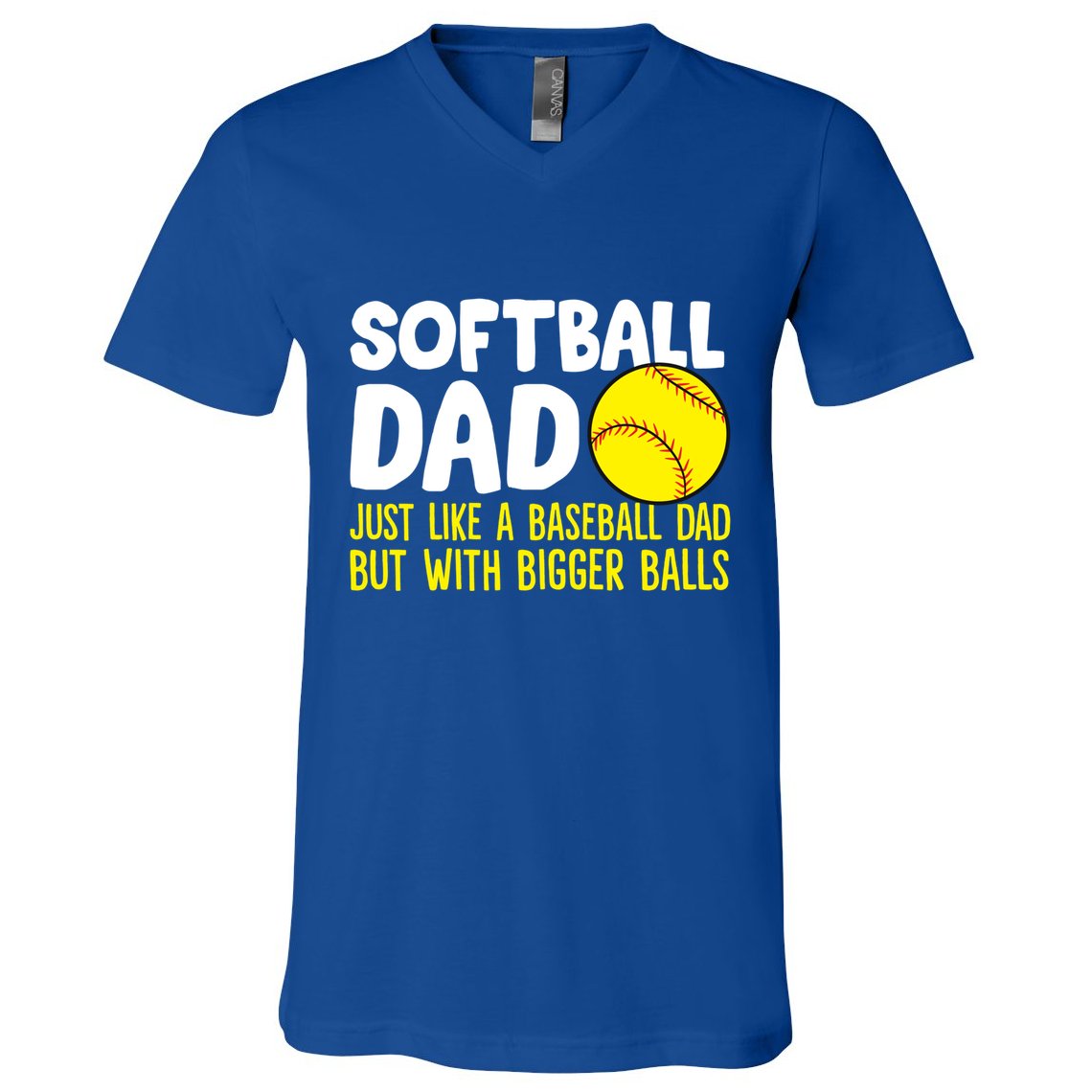 Softball Dad Just Like Baseball Dad But With Bigger Balls Gift V-Neck T-Shirt