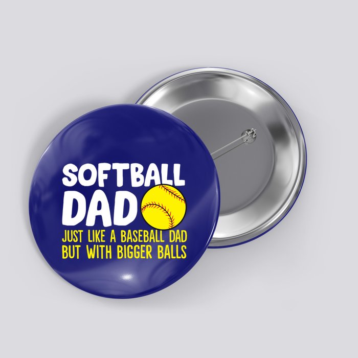 Softball Dad Just Like Baseball Dad But With Bigger Balls Gift Button