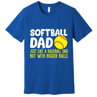 Softball Dad Just Like Baseball Dad But With Bigger Balls Gift Premium T-Shirt