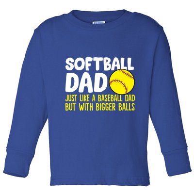 Softball Dad Just Like Baseball Dad But With Bigger Balls Gift Toddler Long Sleeve Shirt