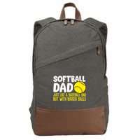 Softball Dad Just Like Baseball Dad But With Bigger Balls Gift Cotton Canvas Backpack