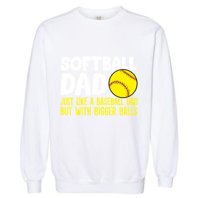 Softball Dad Just Like Baseball Dad But With Bigger Balls Gift Garment-Dyed Sweatshirt