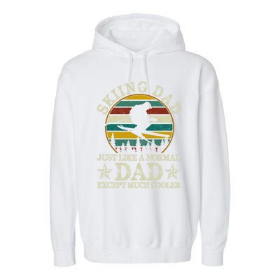 Skiing Dad Just Like Normal Dad Except Much Cooler Ski Skier Gift Garment-Dyed Fleece Hoodie