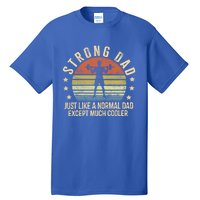 Strong Dad Just Like A Normal Dad Except Much Cooler Gym Gift Tall T-Shirt