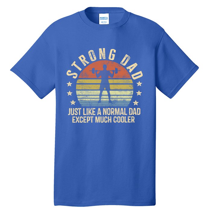 Strong Dad Just Like A Normal Dad Except Much Cooler Gym Gift Tall T-Shirt