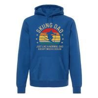 Skiing Dad Just Like Normal Dad Except Much Cooler Ski Skier Gift Premium Hoodie