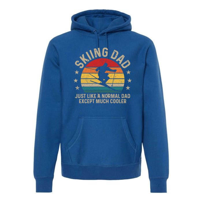 Skiing Dad Just Like Normal Dad Except Much Cooler Ski Skier Gift Premium Hoodie