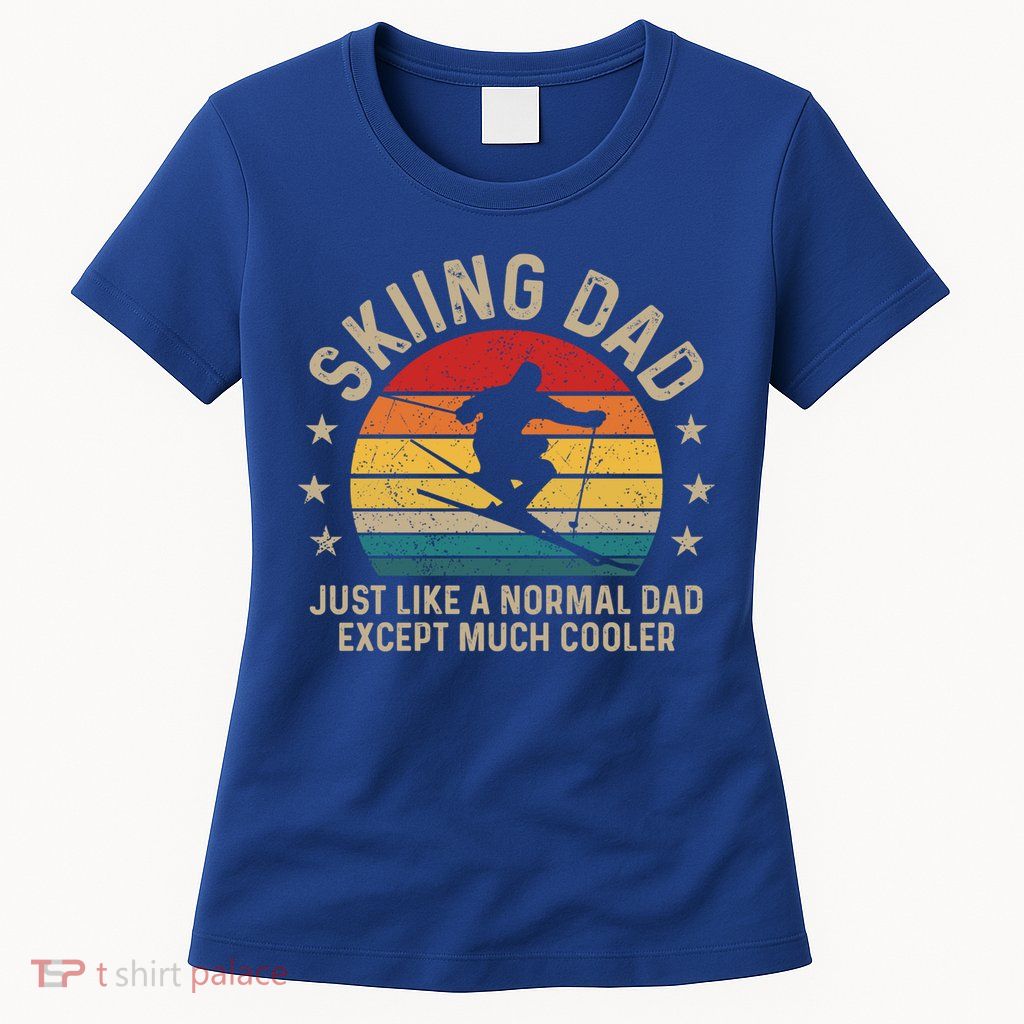 Skiing Dad Just Like Normal Dad Except Much Cooler Ski Skier Gift Womens T-Shirt