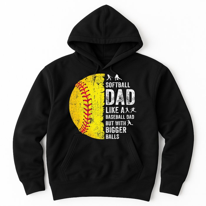 Softball Dad Just Like A Baseball Dad But With Bigger Balls Hoodie