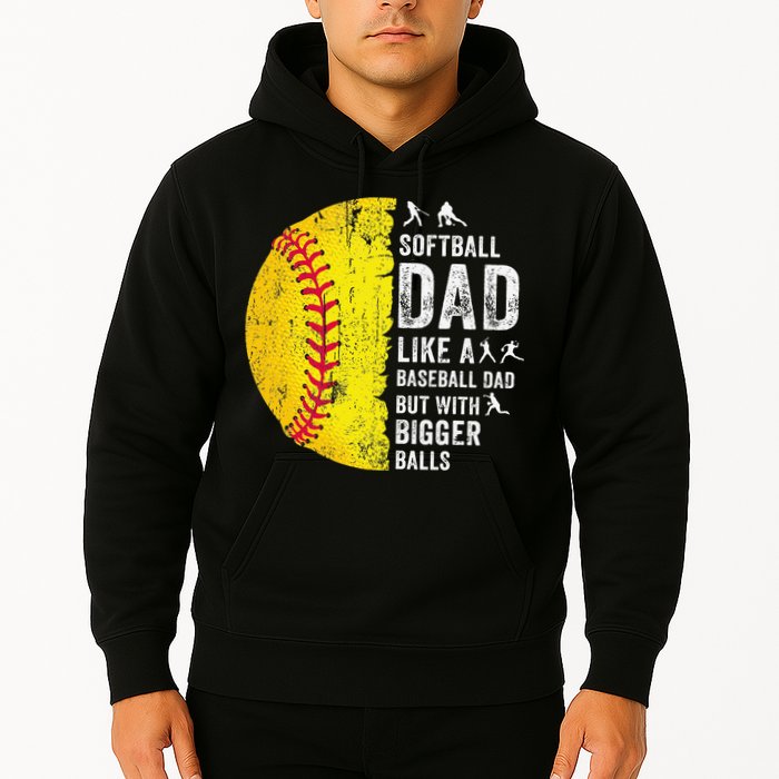 Softball Dad Just Like A Baseball Dad But With Bigger Balls Hoodie