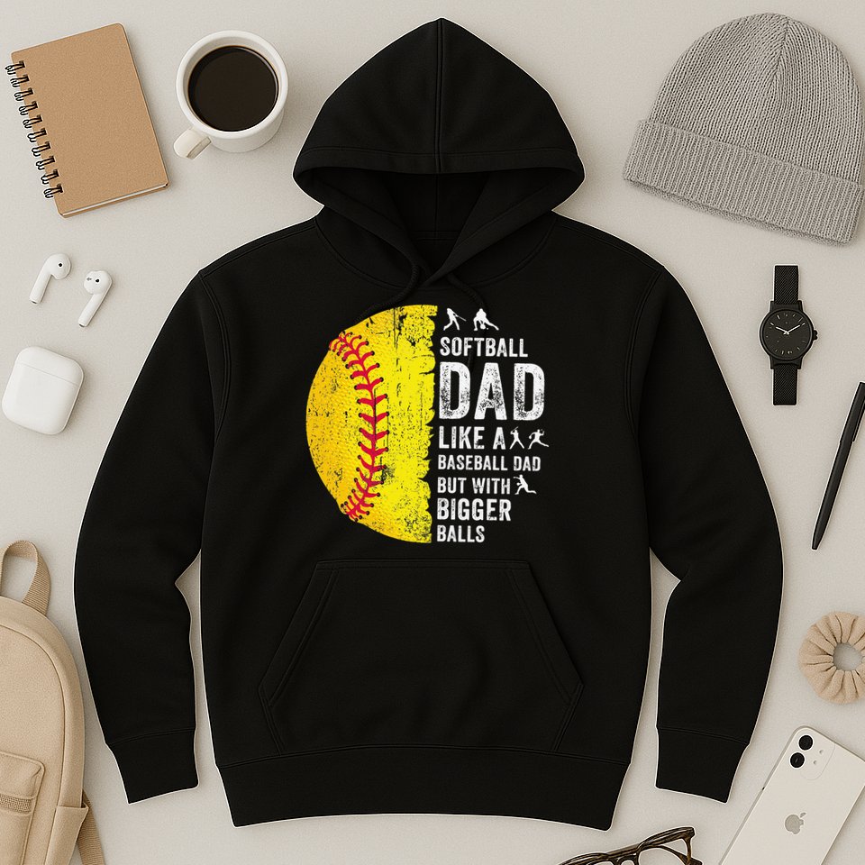 Softball Dad Just Like A Baseball Dad But With Bigger Balls Hoodie