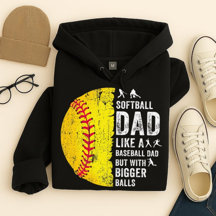 Softball Dad Just Like A Baseball Dad But With Bigger Balls Hoodie