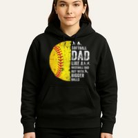 Softball Dad Just Like A Baseball Dad But With Bigger Balls Hoodie