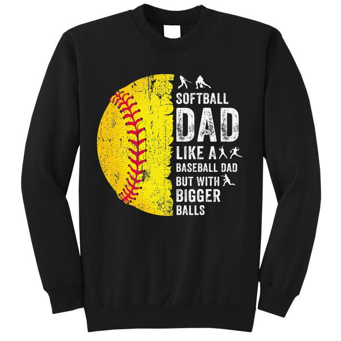 Softball Dad Just Like A Baseball Dad But With Bigger Balls Sweatshirt