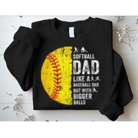 Softball Dad Just Like A Baseball Dad But With Bigger Balls Sweatshirt