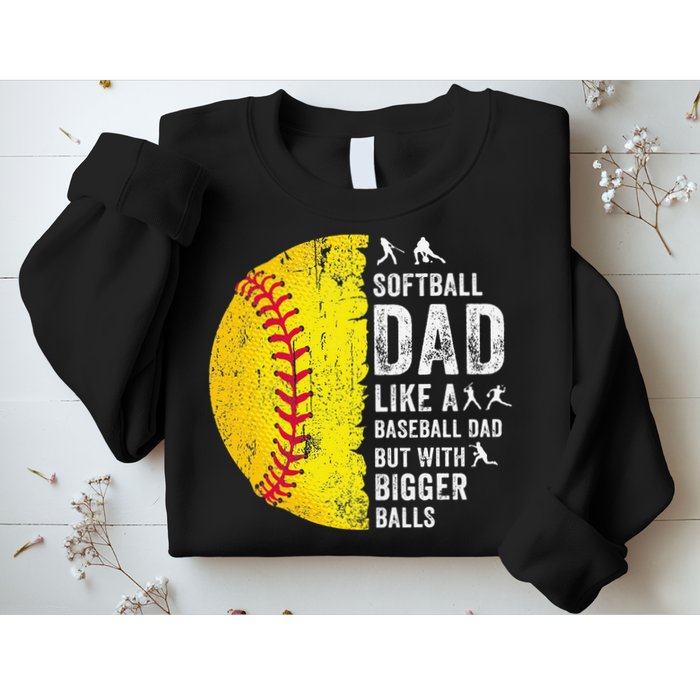 Softball Dad Just Like A Baseball Dad But With Bigger Balls Sweatshirt