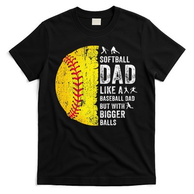 Softball Dad Just Like A Baseball Dad But With Bigger Balls T-Shirt