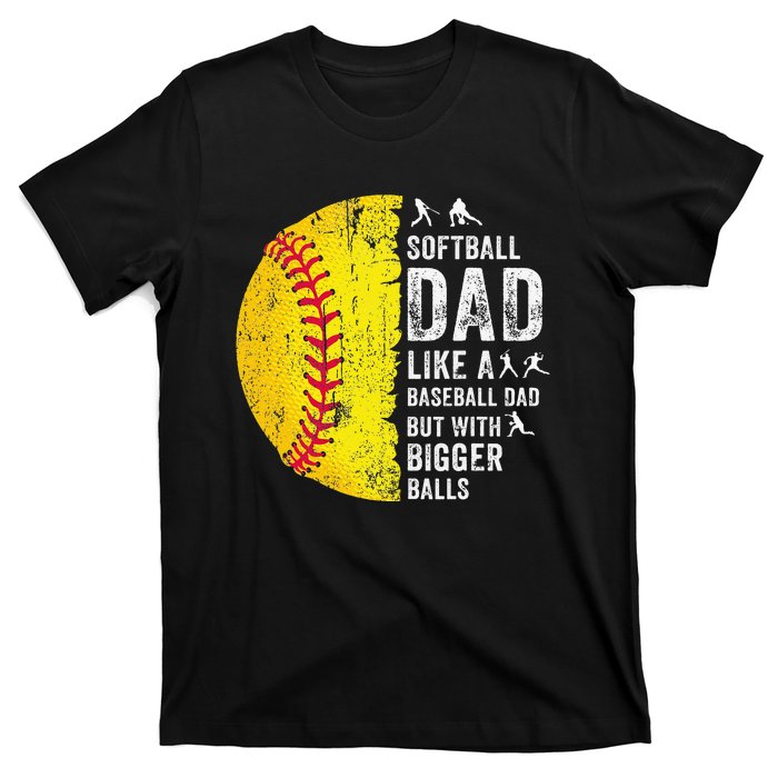 Softball Dad Just Like A Baseball Dad But With Bigger Balls T-Shirt