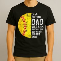 Softball Dad Just Like A Baseball Dad But With Bigger Balls T-Shirt