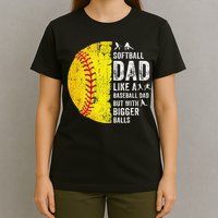 Softball Dad Just Like A Baseball Dad But With Bigger Balls T-Shirt