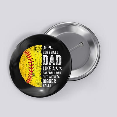 Softball Dad Just Like A Baseball Dad But With Bigger Balls Button