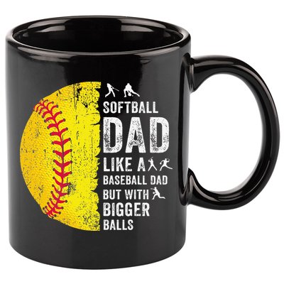Softball Dad Just Like A Baseball Dad But With Bigger Balls 11oz C Handle Ceramic Mug