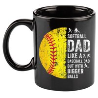 Softball Dad Just Like A Baseball Dad But With Bigger Balls 11oz C Handle Ceramic Mug