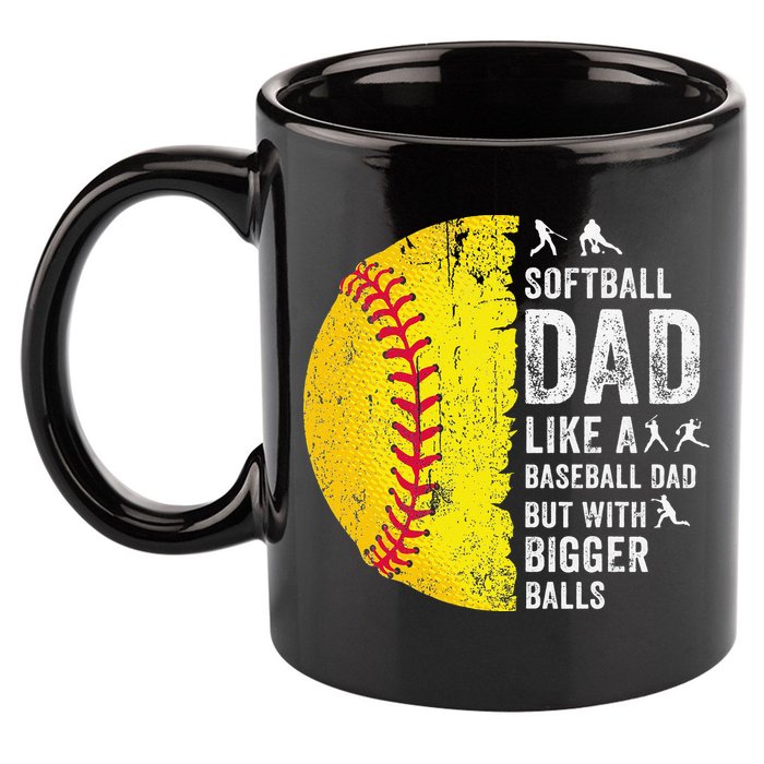 Softball Dad Just Like A Baseball Dad But With Bigger Balls 11oz C Handle Ceramic Mug