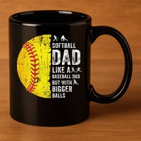Softball Dad Just Like A Baseball Dad But With Bigger Balls 11oz C Handle Ceramic Mug