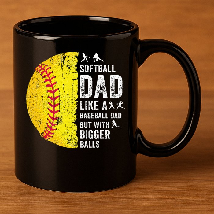 Softball Dad Just Like A Baseball Dad But With Bigger Balls 11oz C Handle Ceramic Mug