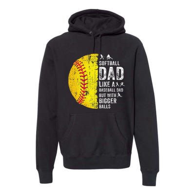 Softball Dad Just Like A Baseball Dad But With Bigger Balls Premium Hoodie