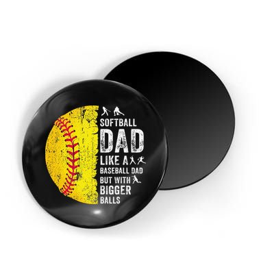 Softball Dad Just Like A Baseball Dad But With Bigger Balls Magnet