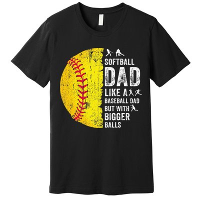 Softball Dad Just Like A Baseball Dad But With Bigger Balls Premium T-Shirt