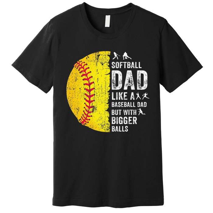 Softball Dad Just Like A Baseball Dad But With Bigger Balls Premium T-Shirt