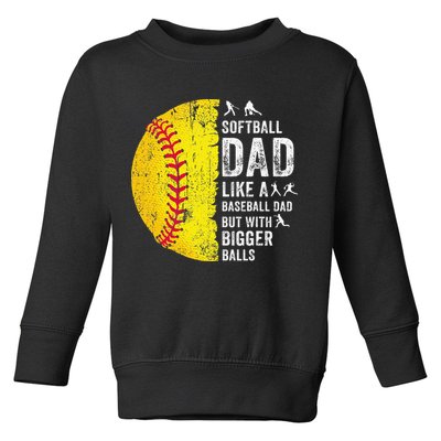 Softball Dad Just Like A Baseball Dad But With Bigger Balls Toddler Sweatshirt