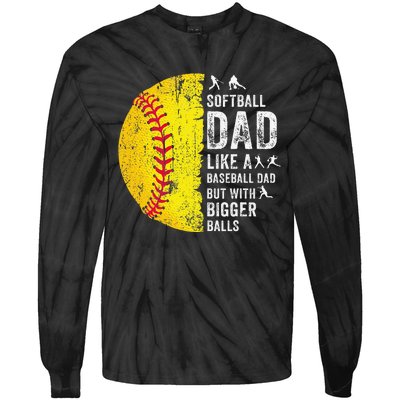 Softball Dad Just Like A Baseball Dad But With Bigger Balls Tie-Dye Long Sleeve Shirt