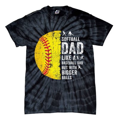 Softball Dad Just Like A Baseball Dad But With Bigger Balls Tie-Dye T-Shirt