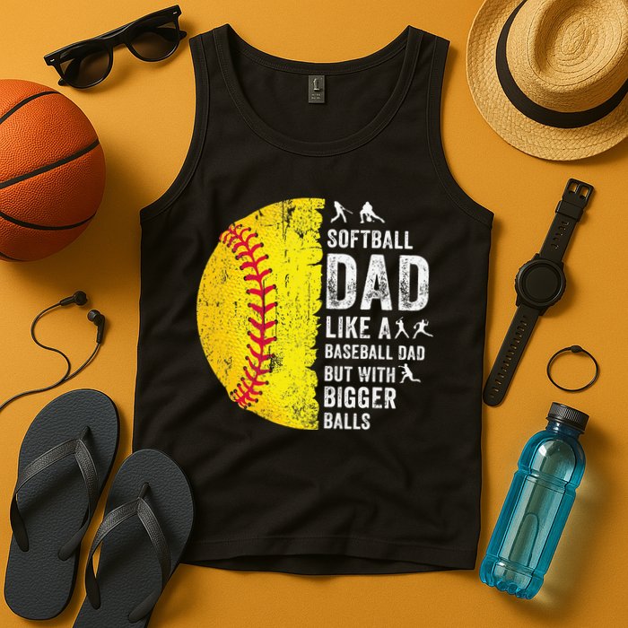 Softball Dad Just Like A Baseball Dad But With Bigger Balls Tank Top